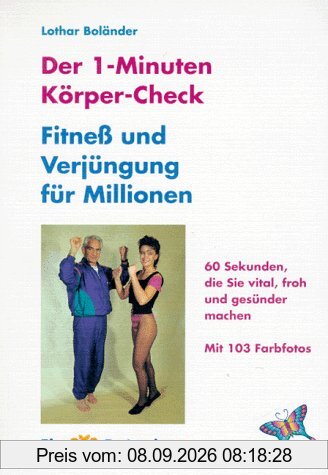 Der 1-Minuten-Körper-Check: Fitness und Verjüngung für Millionen. 60 Sekunden, die Sie vital, froh und gesund machen