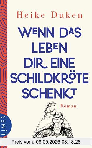 Wenn das Leben dir eine Schildkröte schenkt: Roman