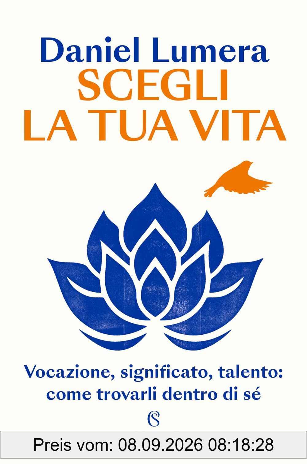 Scegli la tua vita. Vocazione, significato, talento: come trovarli dentro di sé (Saggi)