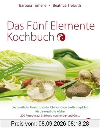 Das Fünf Elemente Kochbuch: Die praktische Umsetzung der Chinesischen Ernährungslehre für die westliche Küche: Die praktische Umsetzung der ... 200 Rezepte zur Stärkung von Körper und Geist