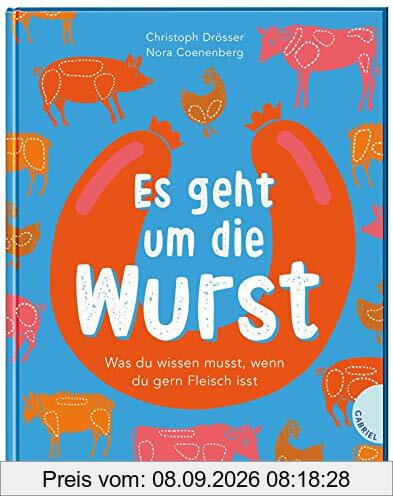 Es geht um die Wurst. Was du wissen musst, wenn du gern Fleisch isst: | Kindersachbuch ab 8 Jahren zum Thema Fleischkonsum, Tierwohl und Umwelt