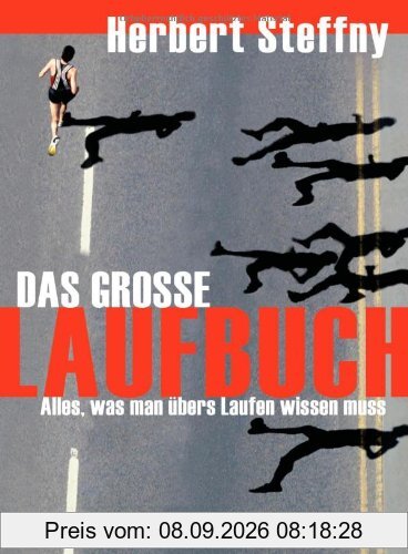 Das große Laufbuch: Vom richtigen Einstieg bis zum Marathon: Alles, was man übers Laufen wissen muss