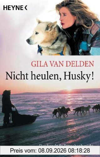 Nicht heulen, Husky!: Der fesselnde Tatsachenbericht einer Auswanderung nach Kanada