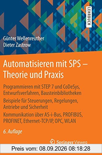 Automatisieren mit SPS - Theorie und Praxis: Programmieren mit STEP 7 und CoDeSys, Entwurfsverfahren, Bausteinbibliotheken Beispiele für Steuerungen, ... PROFINET, Ethernet-TCP/IP, OPC , WLAN