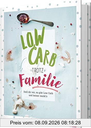 Low Carb trotz Familie: Stell dir vor, es gibt Low Carb und keiner merkt's