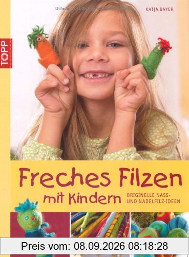 Freches Filzen mit Kindern: Originelle Nass- und Nadelfilzideen