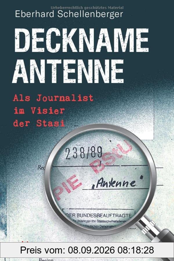 Deckname Antenne: Als Journalist im Visier der Stasi