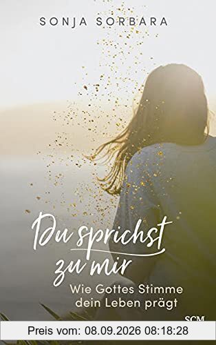Du sprichst zu mir: Wie Gottes Stimme dein Leben prägt