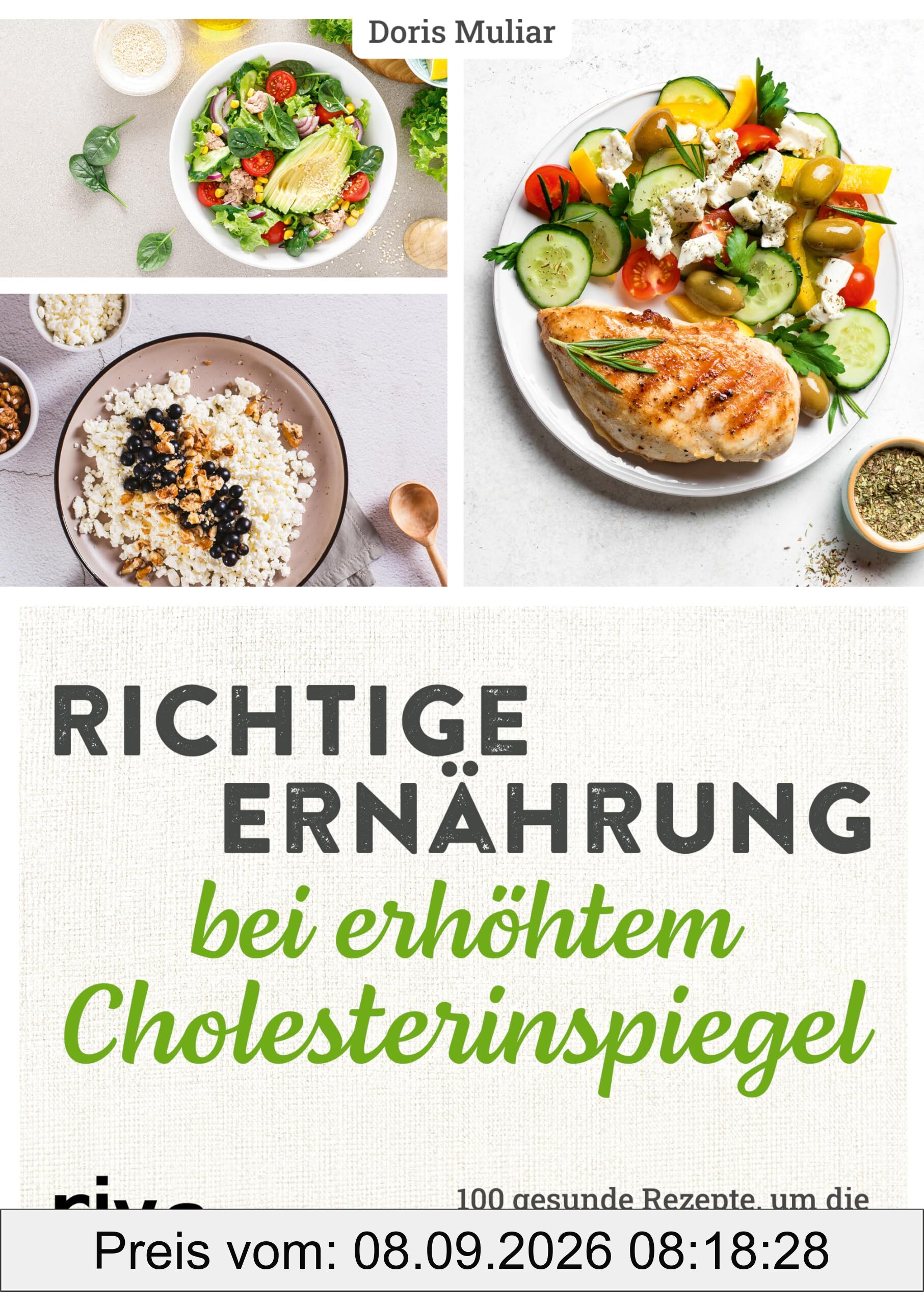 Richtige Ernährung bei erhöhtem Cholesterinspiegel: 100 gesunde Rezepte, um die Cholesterinwerte natürlich zu senken | Cholesterin in den Griff kriegen ohne Medikamente, einfache Gerichte und Tipps