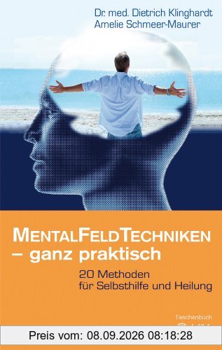 Mentalfeld-Techniken - ganz praktisch: 20 Methoden für Selbsthilfe und Heilung