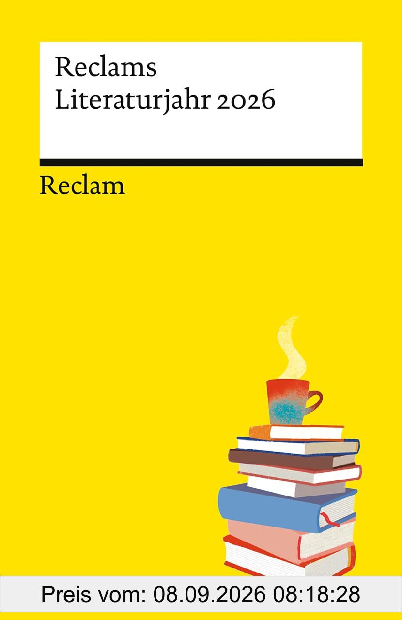 Reclams Literaturjahr 2026: Mit den wichtigsten Jubiläen in einer Monatsübersicht – Ein inspirierender Begleiter für Büchermenschen (Reclams Universal-Bibliothek)