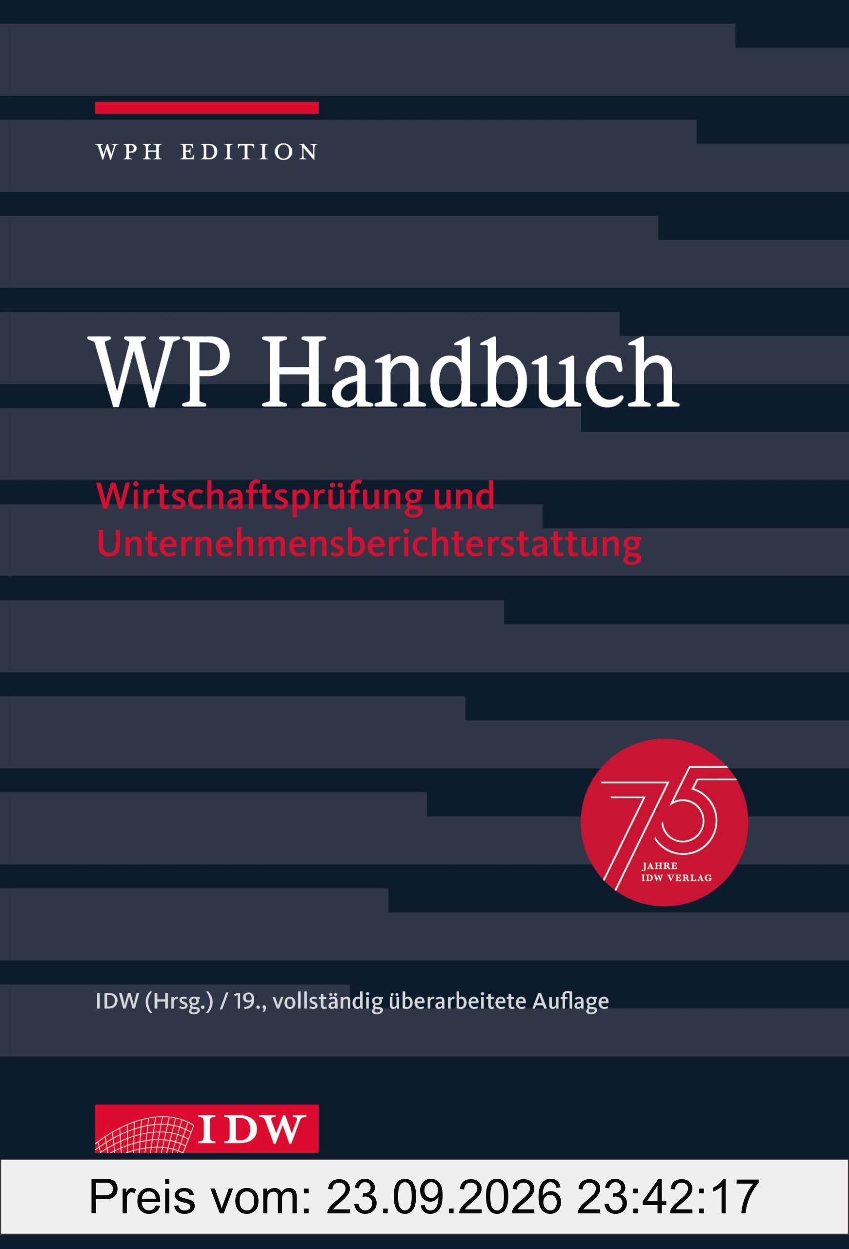 WP Handbuch, 19. Auflage: Wirtschaftsprüfung und Unternehmensberichterstattung (IDW WPH Edition: Wirtschaftsprüfung und Rechnungslegung)
