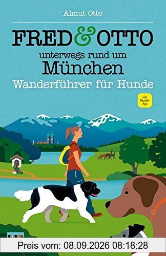 FRED & OTTO unterwegs rund um München: Wanderführer für Hunde