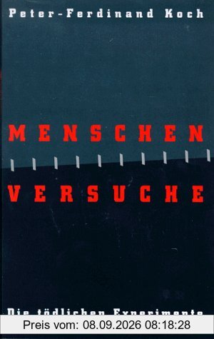 Menschenversuche. Die tödlichen Experimente deutscher Ärzte