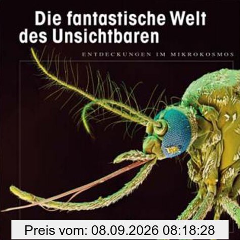 Die fantastische Welt des Unsichtbaren: Entdeckungen im Mikrokosmos