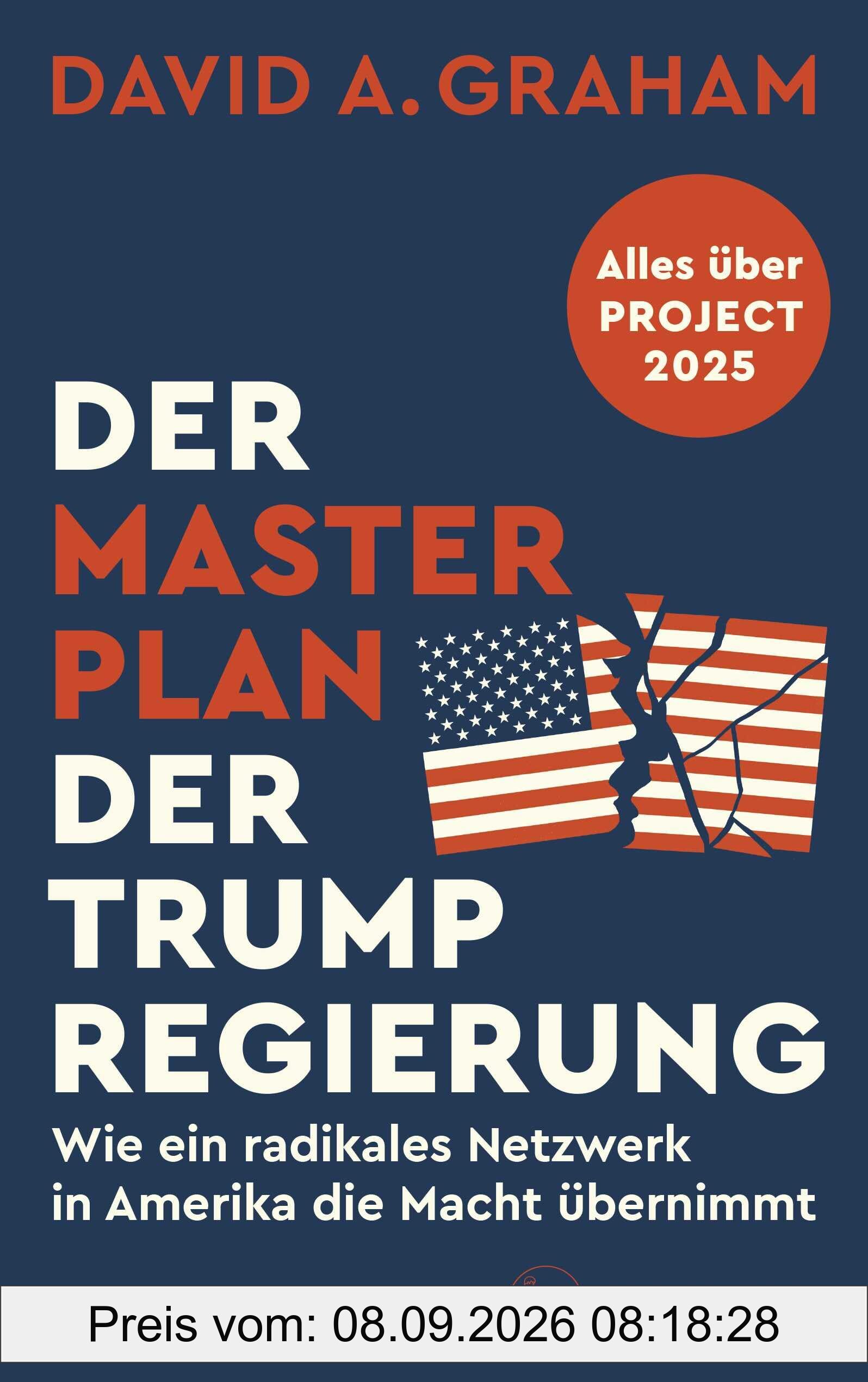 Der Masterplan der Trump-Regierung: Project 2025: Wie ein radikales Netzwerk in Amerika die Macht übernimmt