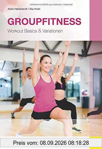 Groupfitness: Workout Basics & Variationen (Wo Sport Spass macht / Pluspunkt Gesundheit)