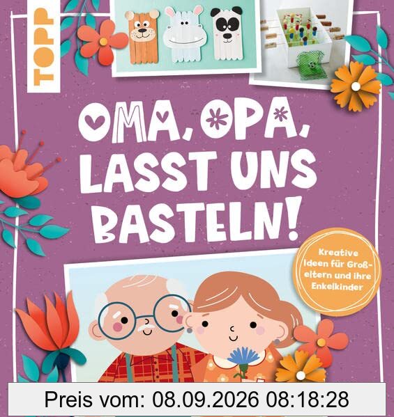 Oma, Opa, lasst uns basteln!: Kreative Ideen für Großeltern und ihre Enkelkinder