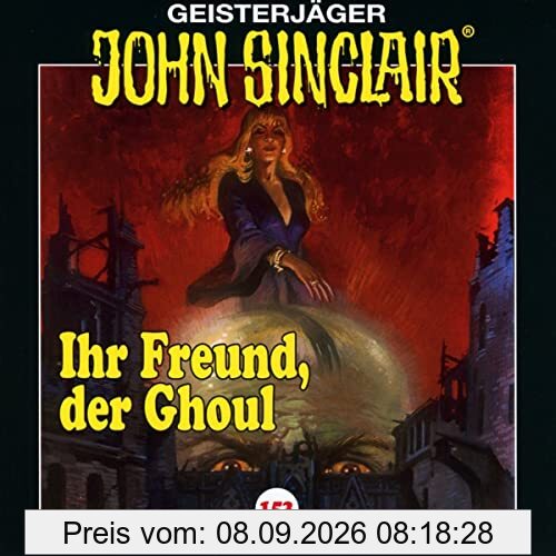 John Sinclair - Folge 153: Ihr Freund, der Ghoul . Hörspiel. (Geisterjäger John Sinclair, Band 153)