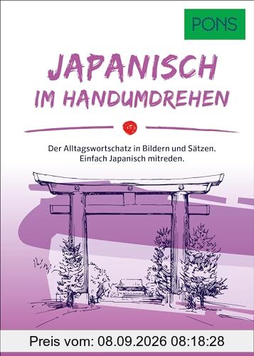 PONS Japanisch Im Handumdrehen: Der Alltagswortschatz in Bildern und Sätzen. Einfach Japanisch mitreden. (PONS … im Handumdrehen)