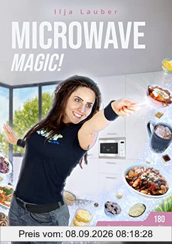 Microwave Magic!: 180 vollwertig-vegane Rezepte für Superfaule & Schwerbeschäftigte