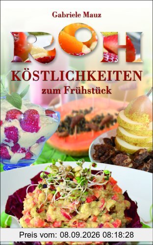 Rohköstlichkeiten zum Frühstück: Fit in den Tag mit leckeren Rezepten aus der Rohkostküche