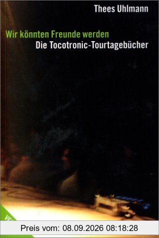 Wir könnten Freunde werden: Die Tocotronic-Tourtagebücher