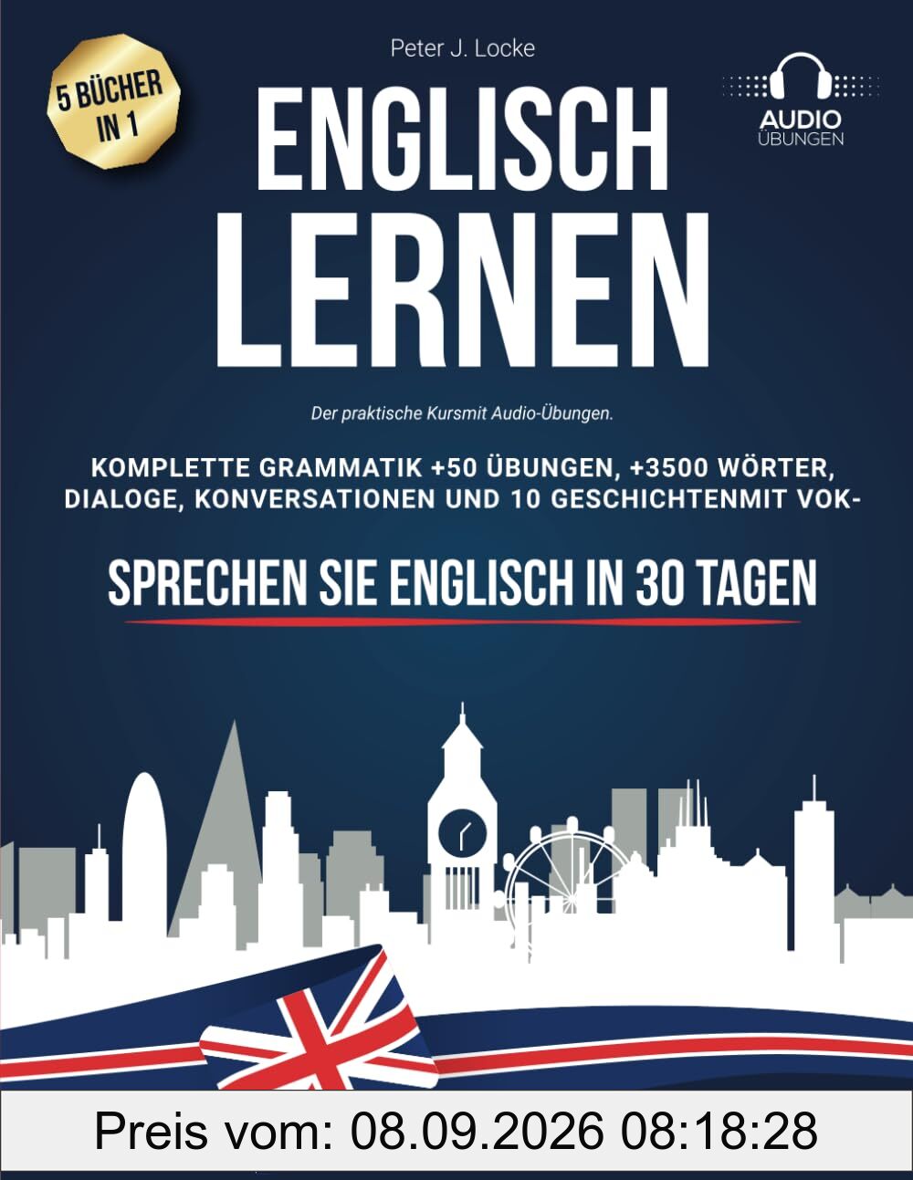 Englisch lernen für Erwachsene: 5 Bücher in 1: Der praktische Kursmit Audio-Übungen. Komplette Grammatik +50 Übungen, +3500 Wörter, Dialoge, Konversationen und 10 Geschichtenmit Vokabeln.