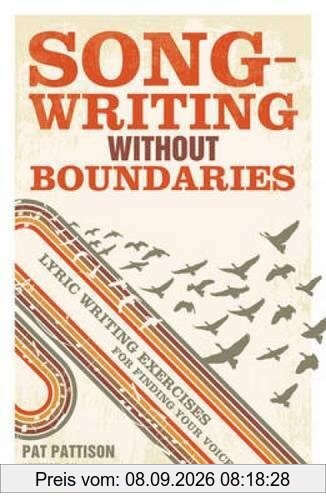 Songwriting Without Boundaries: Lyric Writing Exercises for Finding Your Voice