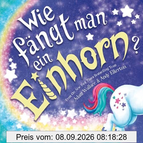 Wie fängt man ein Einhorn: Bilderbuch ab 4 Jahren