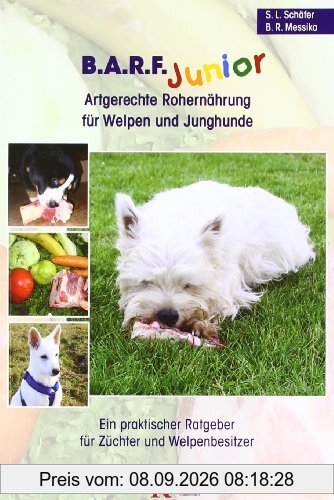 B.A.R.F. Junior - Artgerechte Rohernährung für Welpen und Junghunde: Ein praktischer Ratgeber für Züchter und Welpenbesitzer