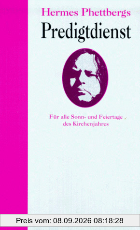 Phettbergs Predigtdienst. Für alle Sonn- und Feiertage des Kirchenjahres