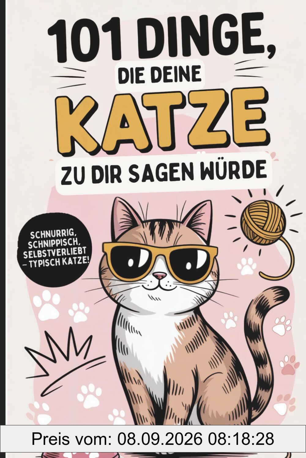 101 Dinge, die deine Katze zu dir sagen würde: Das witzige Geschenk für alle Katzenfans, die endlich wissen wollen, was ihre Samtpfote wirklich denkt