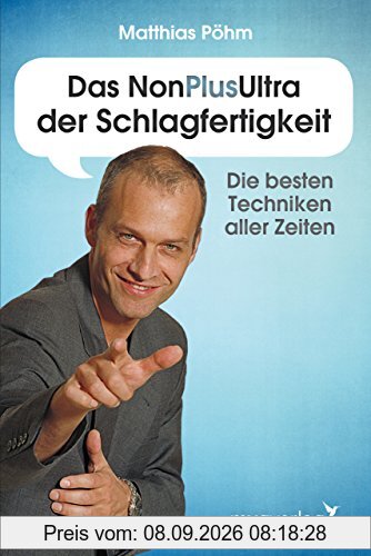 Das NonPlusUltra der Schlagfertigkeit: Die besten Techniken aller Zeiten