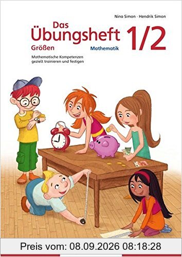 Das Übungsheft Größen Mathematik 1/2: Mathematische Kompetenzen gezielt trainieren und festigen