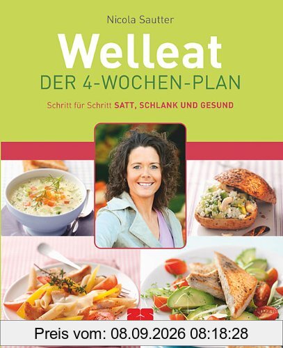 Welleat - Der 4-Wochen-Plan: Schritt für Schritt satt, schlank und gesund