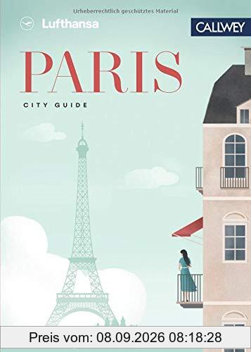 Lufthansa City Guide - Paris: Durch die Stadt mit Insidern wie Marc Levy, Pierre Frey und Vitalie Taittinger
