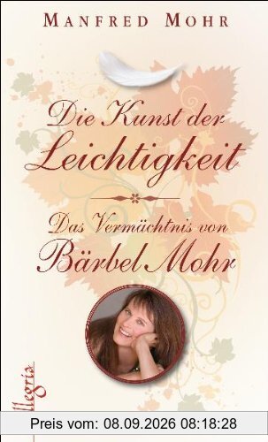 Die Kunst der Leichtigkeit: Das Vermächtnis von Bärbel Mohr