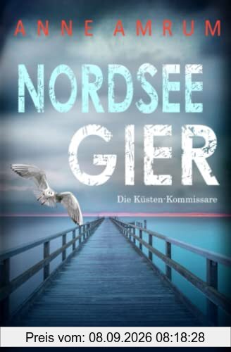 Nordsee Gier - Die Küsten-Kommissare: Küstenkrimi (Die Nordsee-Kommissare, Band 4)