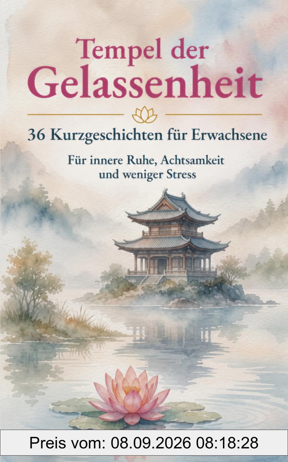 Tempel der Gelassenheit – 36 Kurzgeschichten für Erwachsene: Für innere Ruhe, Achtsamkeit und weniger Stress