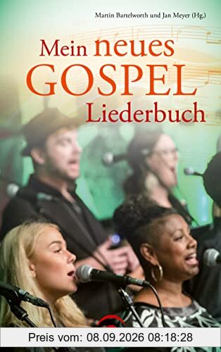 Mein neues Gospelliederbuch: Gospel-, Praise- und Worship-Songs für Gospelchor, Gemeinde und zu Hause