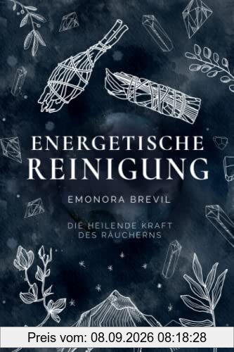 Energetische Reinigung – die heilende Kraft des Räucherns: Reinigen Sie mit Räucherritualen Ihre Aura und Ihr Zuhause. Für mehr Energie, Gesundheit, Wohlbefinden und ein erweitertes Bewusstsein