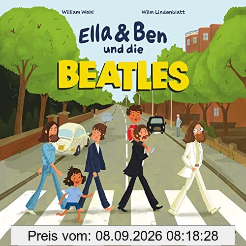 Ella & Ben und die Beatles – Von Pilzköpfen, Erdbeerfeldern und gelben U-Booten: Eine Bilderbuchbiografie für Musikfans ab 5
