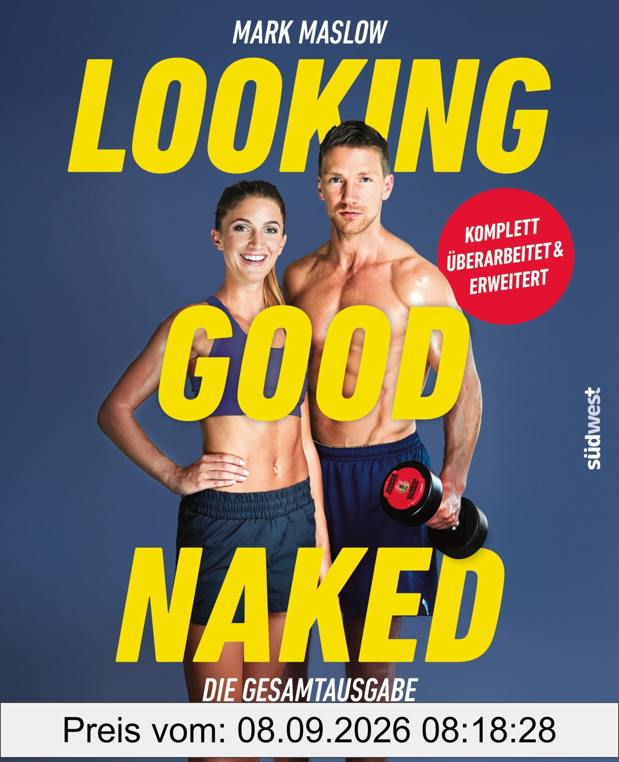 Looking Good Naked: Die Gesamtausgabe: Powertraining + Rezepte: Das Erfolgsprogramm für alle Trainingsziele – komplett überarbeitet und erweitert