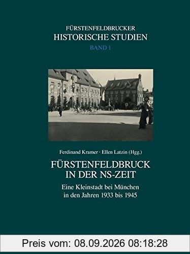 Fürstenfeldbruck in der NS-Zeit (Schriften zur Geschichte von Fürstenfeldbruck, Band 1)
