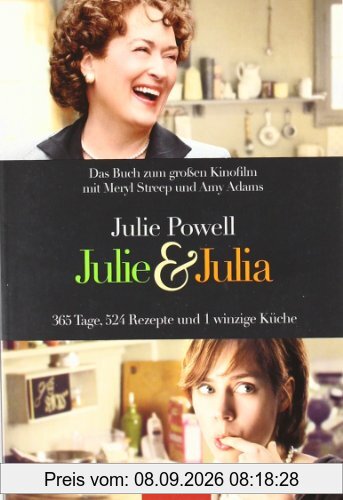 Julie & Julia: 365 Tage, 524 Rezepte und 1 winzige Küche