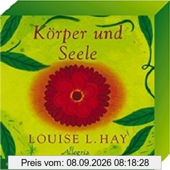 Körper und Seele: 64 Karten zur täglichen Arbeit mit Louise L. Hay