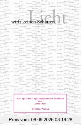Licht wirft keinen Schatten. Ein spirituell-philosophisches Handbuch