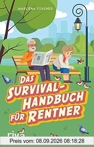 Das Survival-Handbuch für Rentner: Entspannt trotz Freizeitstress, Kaffeefahrt und Enkel-Hüten