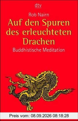 Auf den Spuren des erleuchteten Drachen: Buddhistische Meditation